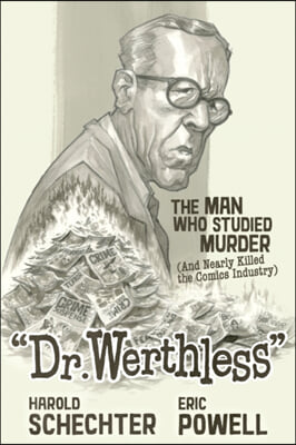 Dr. Werthless: The Man Who Studied Murder (and Nearly Killed the Comics Industry)