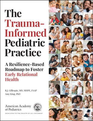 The Trauma-Informed Pediatric Practice: A Resilience-Based Roadmap to Foster Early Relational Health