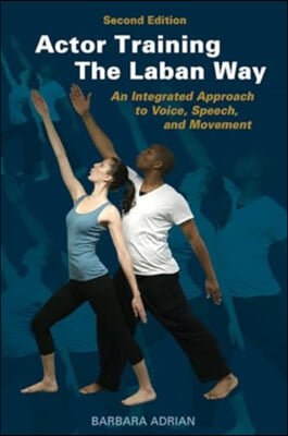 Actor Training the Laban Way (Second Edition): An Integrated Approach to Voice, Speech, and Movement