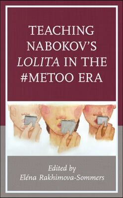 Teaching Nabokov&#39;s Lolita in the #MeToo Era