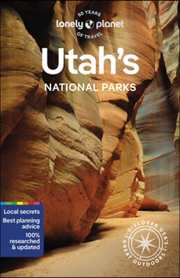 Lonely Planet Utah&#39;s National Parks: Zion, Bryce Canyon, Arches, Canyonlands &amp; Capitol Reef