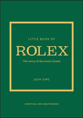 Little Book of Rolex: The Story Behind the Iconic Brand