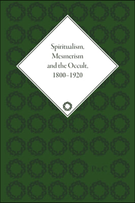 Spiritualism, Mesmerism and the Occult, 1800-1920