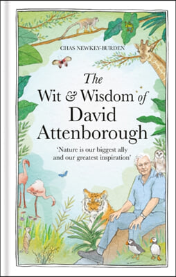 The Wit and Wisdom of David Attenborough: A Celebration of Our Favorite Naturalist