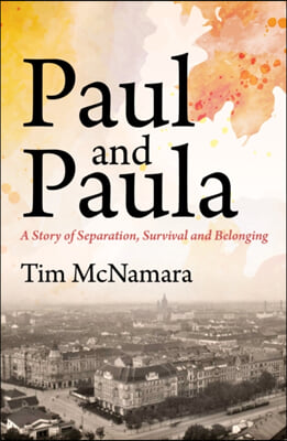 Paul and Paula: A Story of Separation, Survival and Belonging