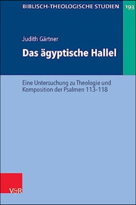 Das Agyptische Hallel: Eine Untersuchung Zu Theologie Und Komposition Der Psalmen 113-118