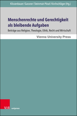 Menschenrechte Und Gerechtigkeit ALS Bleibende Aufgaben: Beitrage Aus Religion, Theologie, Ethik, Recht Und Wirtschaft