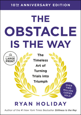 The Obstacle Is the Way Expanded 10th Anniversary Edition: The Timeless Art of Turning Trials Into Triumph