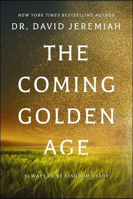 The Coming Golden Age: 31 Ways to Be Kingdom Ready
