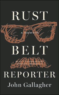 Rust Belt Reporter: A Memoir