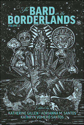 The Bard in the Borderlands: An Anthology of Shakespeare Appropriations En La Frontera, Volume 2