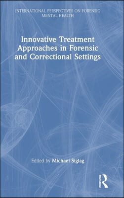 Innovative Treatment Approaches in Forensic and Correctional Settings