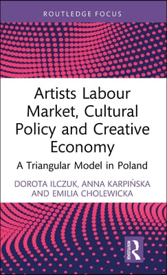 Artists Labour Market, Cultural Policy and Creative Economy: A Triangular Model in Poland