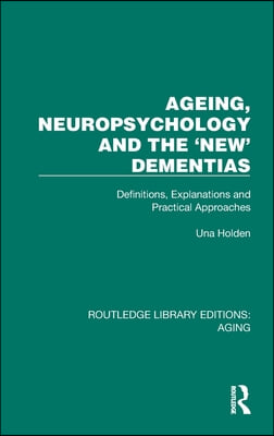 Ageing, Neuropsychology and the &#39;New&#39; Dementias