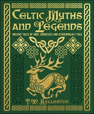 Celtic Myths and Legends: Ancient Tales of Gods, Goddesses and Otherworldly Folk