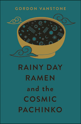 The Rainy Day Ramen and the Cosmic Pachinko