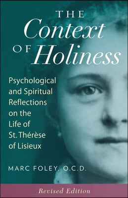 The Context of Holiness: Psychological and Spiritual Reflections on the Life of St. Therese of Lisieux