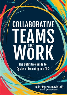 Collaborative Teams That Work: The Definitive Guide to Cycles of Learning in a PLC