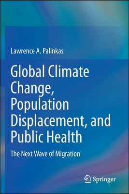 Global Climate Change, Population Displacement, and Public Health: The Next Wave of Migration