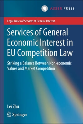 Services of General Economic Interest in EU Competition Law: Striking a Balance Between Non-Economic Values and Market Competition