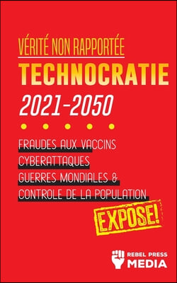 Verite non Rapportee: Technocratie 2030 - 2050: Fraudes aux Vaccins, Cyberattaques, Guerres Mondiales et Controle de la Population; Expose!