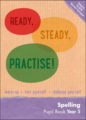 Ready, Steady, Practise! - Year 5 Spelling Pupil Book: English Ks2