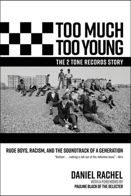 Too Much Too Young, the 2 Tone Records Story: Rude Boys, Racism, and the Soundtrack of a Generation