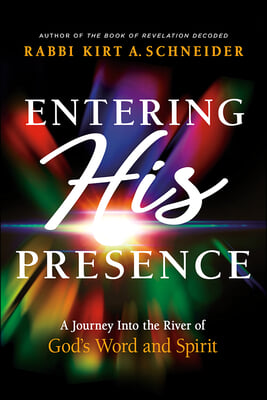 Entering His Presence: A Journey Into the River of God&#39;s Word and Spirit