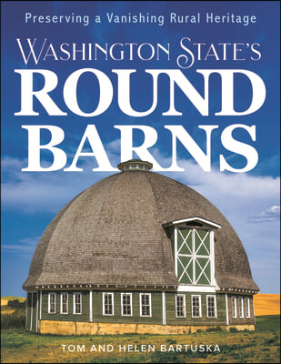 Washington State&#39;s Round Barns: Preserving a Vanishing Rural Heritage