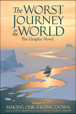 The Worst Journey in the World, Volume 1: Making Our Easting Down: The Graphic Novel