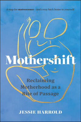 Mothershift: Reclaiming Motherhood as a Rite of Passage