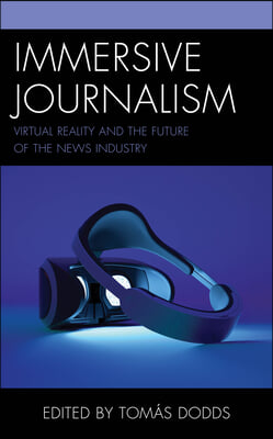 Immersive Journalism: Virtual Reality and the Future of the News Industry