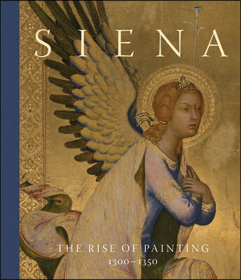 Siena: The Rise of Painting, 1300-1350