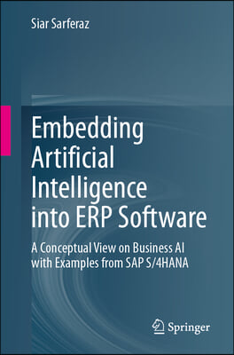 Embedding Artificial Intelligence Into Erp Software: A Conceptual View on Business AI with Examples from SAP S/4hana