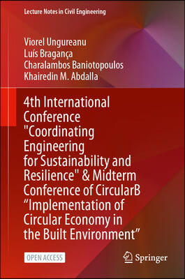 4th International Conference Coordinating Engineering for Sustainability and Resilience &amp; Midterm Conference of Circularb &quot;Implementation of Circular