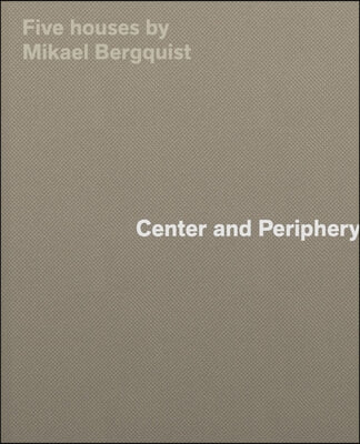 Center and Periphery: Five Houses by Mikael Bergquist