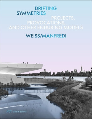 Drifting Symmetries: Projects, Provocations, and Other Enduring Models by Weiss/Manfredi