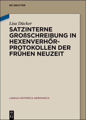 Satzinterne Gro&#223;schreibung in Hexenverh&#246;rprotokollen Der Fr&#252;hen Neuzeit