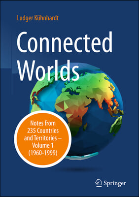Connected Worlds: Notes from 235 Countries and Territories - Volume 1 (1960-1999)