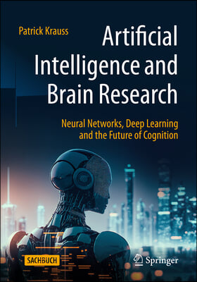 Artificial Intelligence and Brain Research: Neural Networks, Deep Learning and the Future of Cognition