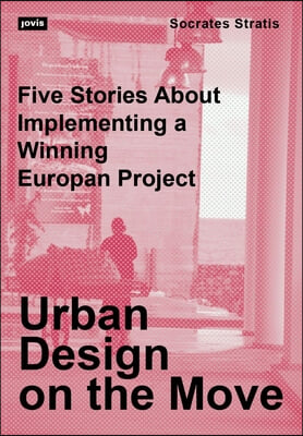 Urban Design on the Move: Five Stories about Implementing a Winning Europan Project