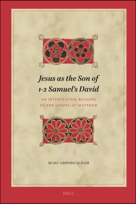 Jesus as the Son of 1-2 Samuel&#39;s David: An Intertextual Reading of the Gospel of Matthew
