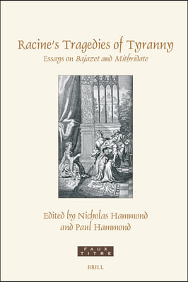 Racine&#39;s Tragedies of Tyranny: Essays on Bajazet and Mithridate