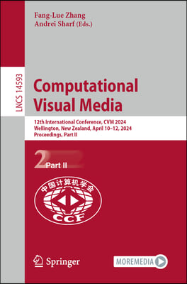 Computational Visual Media: 12th International Conference, Cvm 2024, Wellington, New Zealand, April 10-12, 2024, Proceedings, Part II