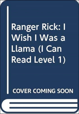 Ranger Rick: I Wish I Was a Llama