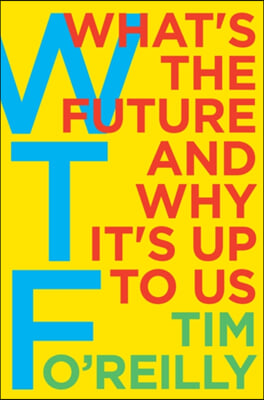Wtf?: What's the Future and Why It's Up to Us