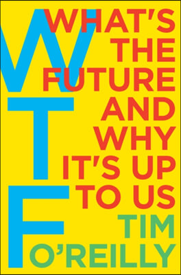 Wtf?: What&#39;s the Future and Why It&#39;s Up to Us