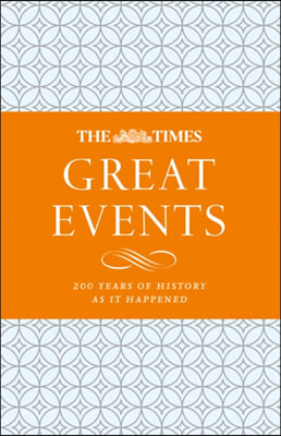The Times Great Events: 200 Years of History as It Happened