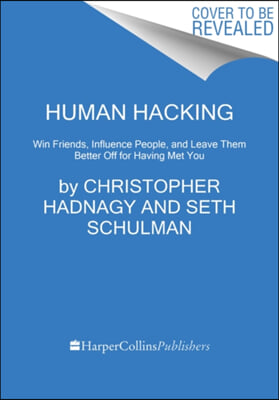 Human Hacking: Win Friends, Influence People, and Leave Them Better Off for Having Met You