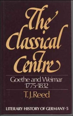 The Classical Centre: Goethe and Weimar, 1775-1832